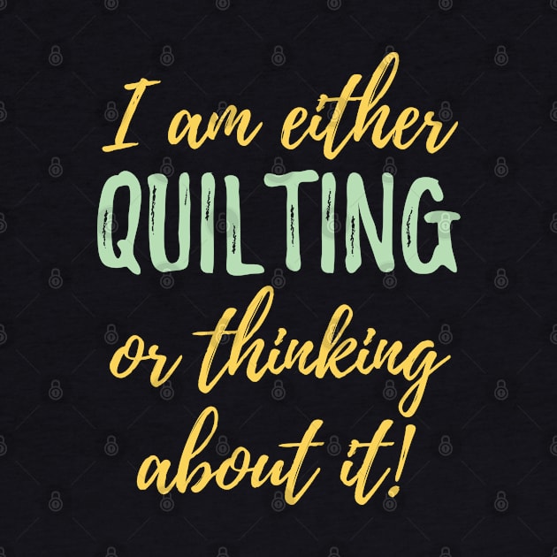 Quilter - I Am Either Quilting Or Thinking About It by Kudostees